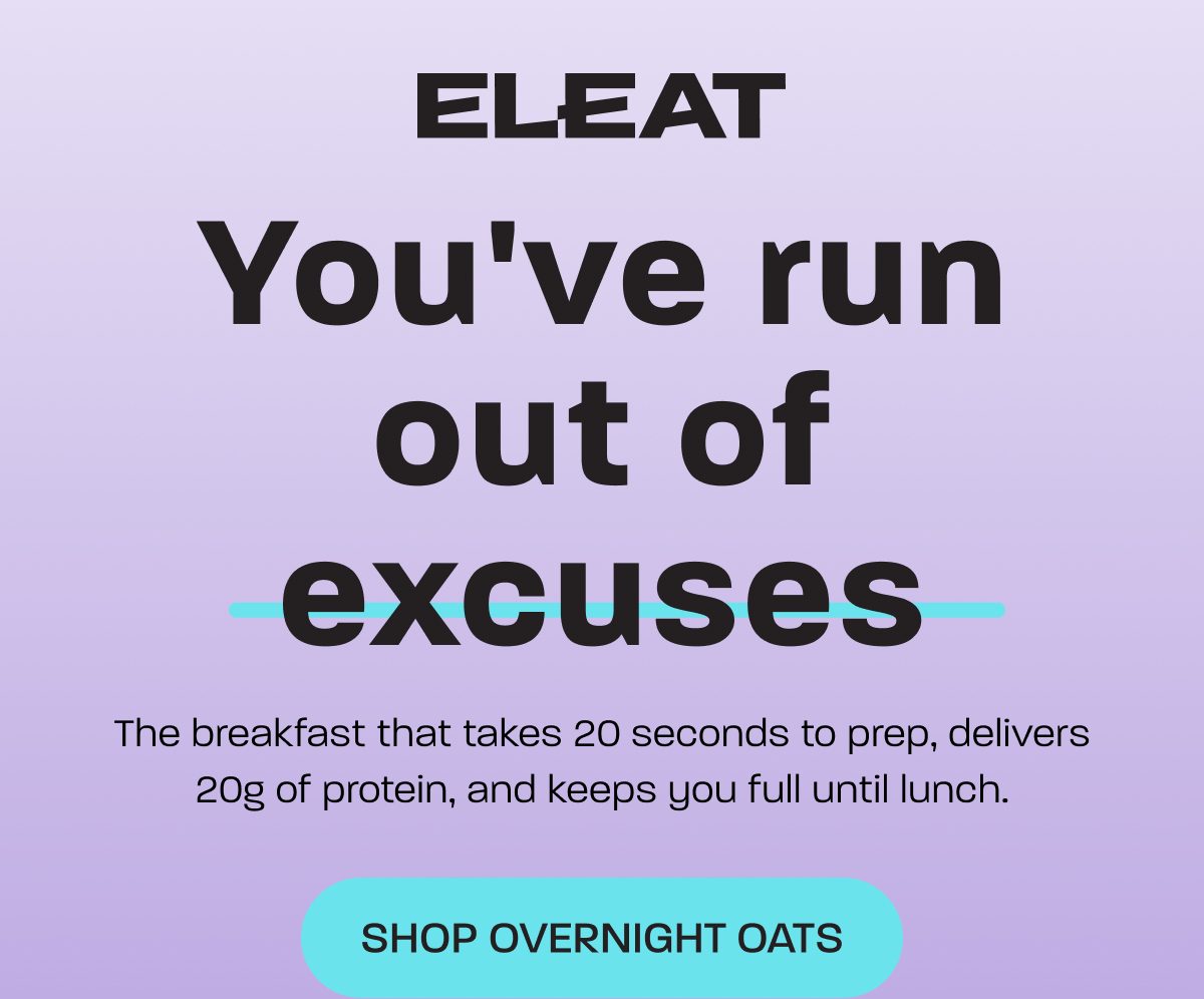 You've run out of excuses. The breakfast that takes 20 seconds to prep.