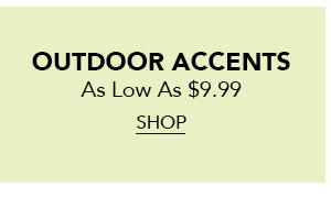 Outdoor Accents- AS LOW AS $9.99 