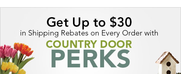 Get Up to $30 in Shipping Rebates on Every Order with Country Door Perks!