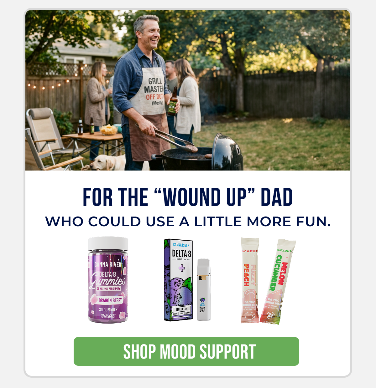 For The “Wound up” Dad Who could use a little more fun. Shop Mood Support