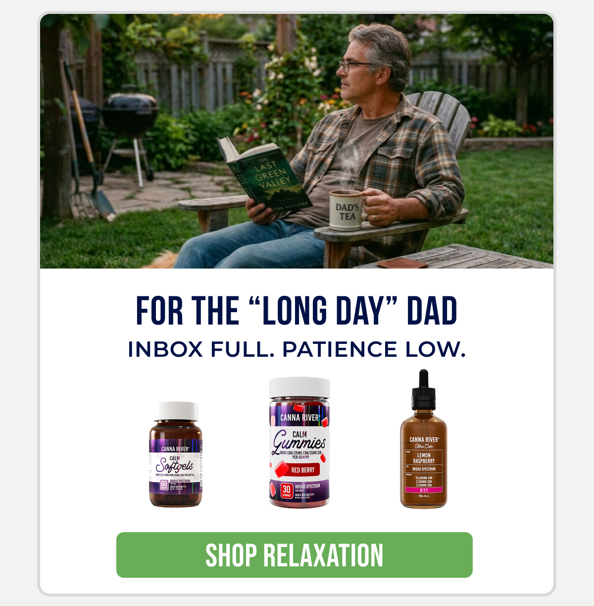 For The “Long Day” Dad Inbox full. Patience low. Shop Relaxation