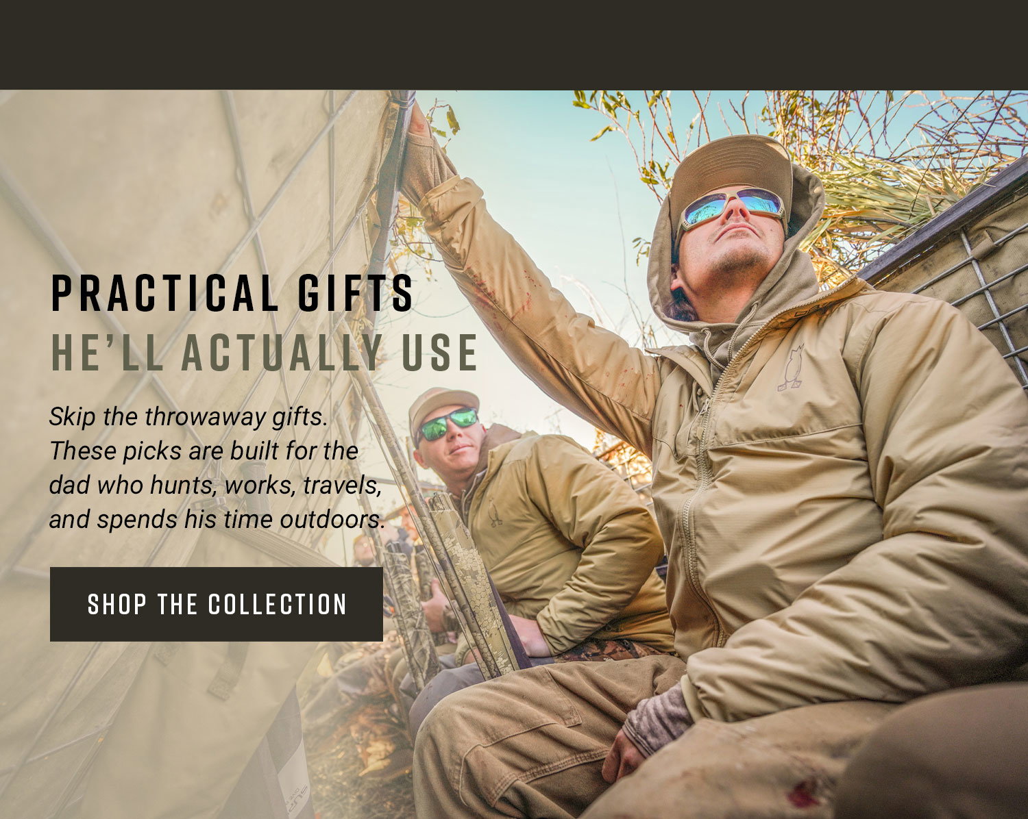 Practical Gifts He'll Actually Use. Skip the throwaway gifts. These picks are built for the dad who hunts, works, travels, and spends his time outdoors. Shop the Collection.