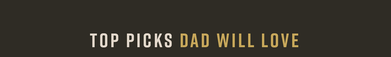 Top Picks Dad Will Love