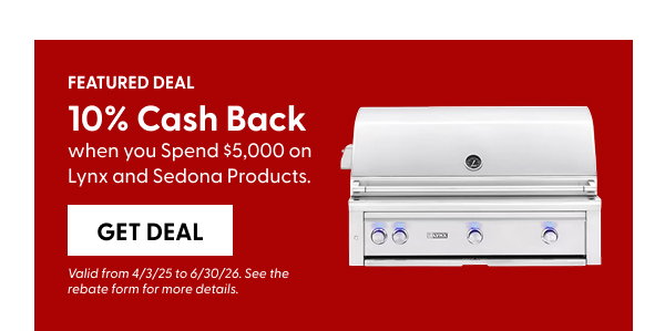 FEATURED DEAL: 10% Cash Back when you spend $5,000 on Lynx and Sedona Products.
