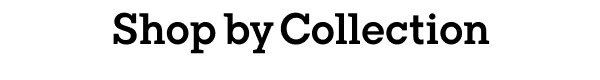Shop by Collection