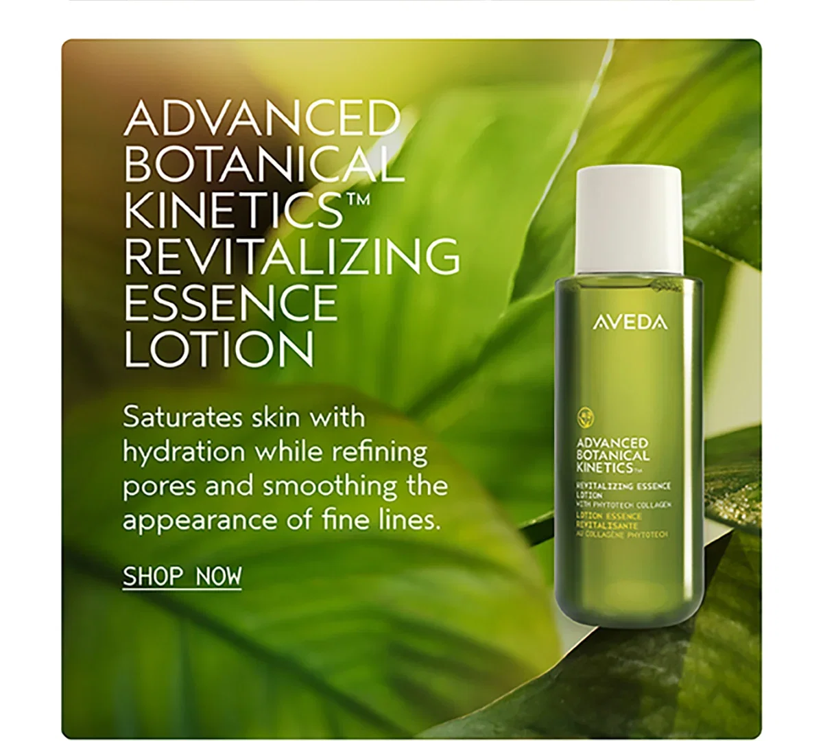 ADVANCED BOTANICAL KINETICS™ REVITALIZING ESSENCE LOTION | Saturates skin with hydration while refining pores and smoothing the appearance of fine lines. | SHOP NOW