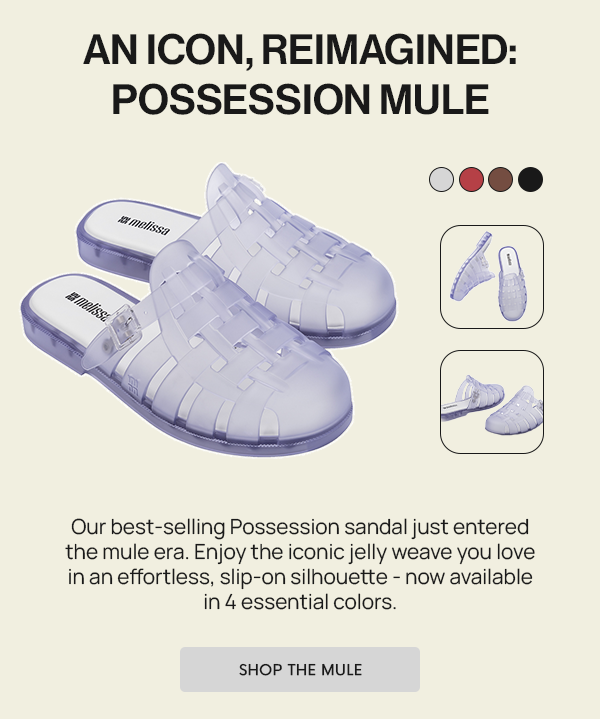 POSSESSION MULE: Our best-selling Possession sandal just entered the mule era. Enjoy the iconic jelly weave you love in an effortless, slip-on silhouette - now available in 4 essential colors.
