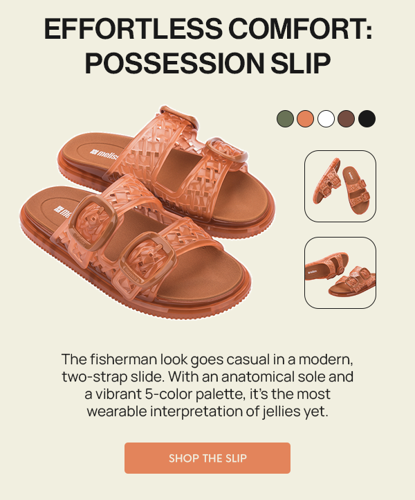 POSSESSION SLIP: The fisherman look goes casual in a modern, two-strap slide. With an anatomical sole and a vibrant 5-color palette, it’s the most wearable interpretation of jellies yet.