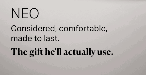 Considered, comfortable, made to last. The gift he'll actually use.