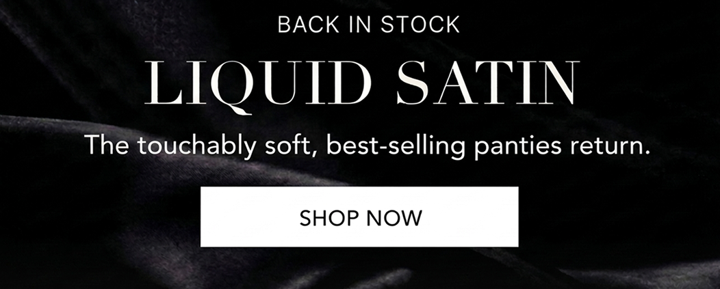 Liquid Satin | The touchably soft, best-selling panties return [Shop Now]
