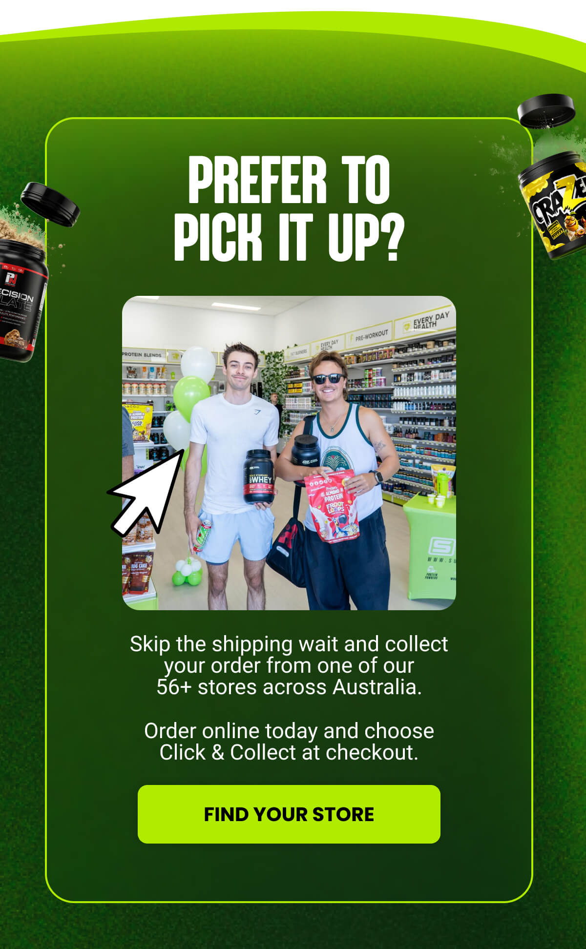PREFER TO PICK IT UP? | FIND YOUR STORE 