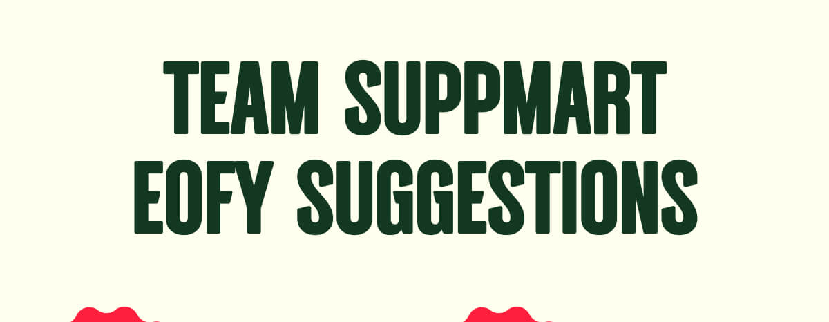 TEAM SUPPMART EOFY SUGGESTIONS