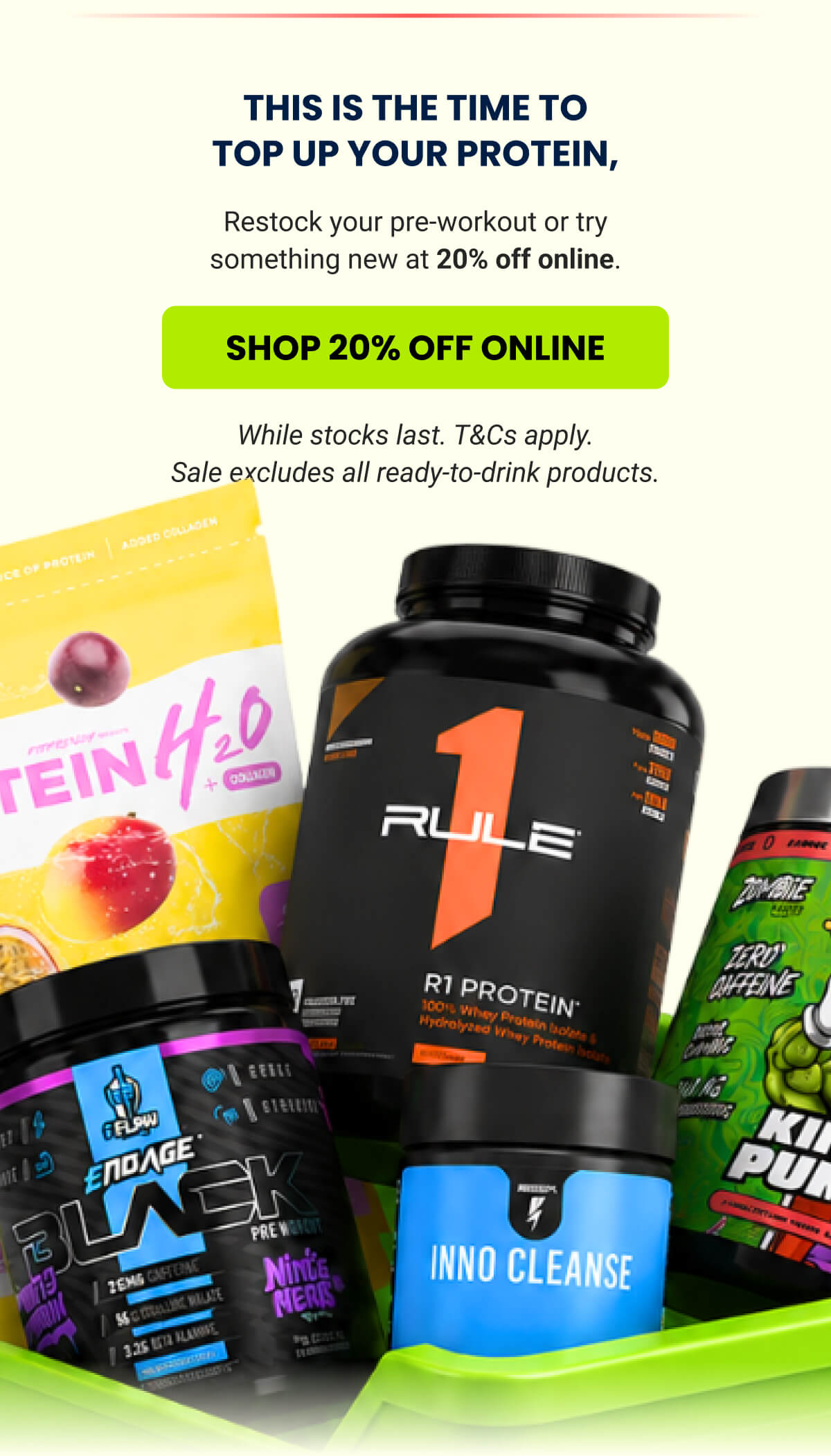 THIS IS THE TIME TO TOP UP YOUR PROTEIN, | SHOP 20% OFF ONLINE 