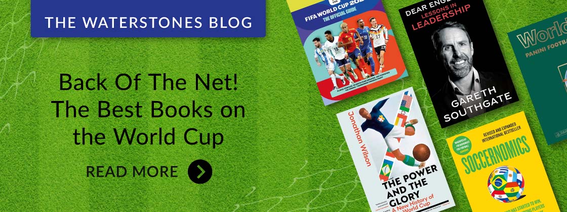 THE WATERSTONES BLOG | Back Of The Net! The Best Books on the World Cup | READ MORE >
