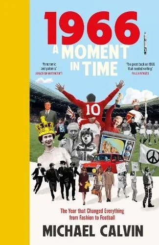 1966: A Moment in Time by Michael Calvin