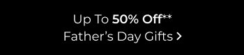 Up To 50% Off Father's Day Gifts