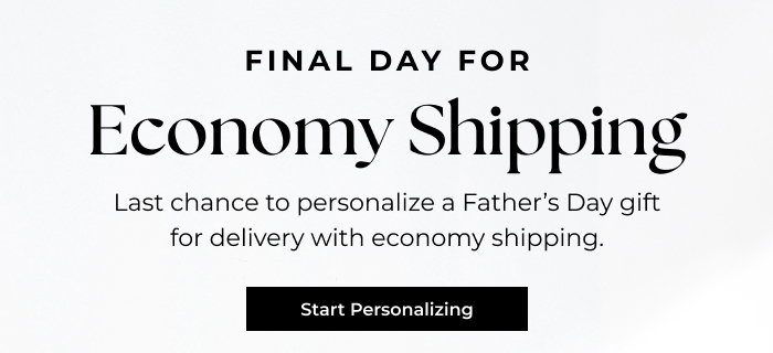 Last Day For Father's Day Delivery With Economy Shipping