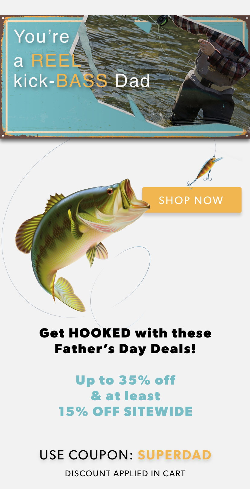 Get HOOKED with these Father's Day deals! Gifts up to 35% off. Use coupon SUPERDAD at checkout. Shop Now