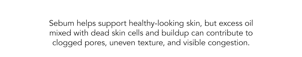 Sebum helps support healthy-looking skin