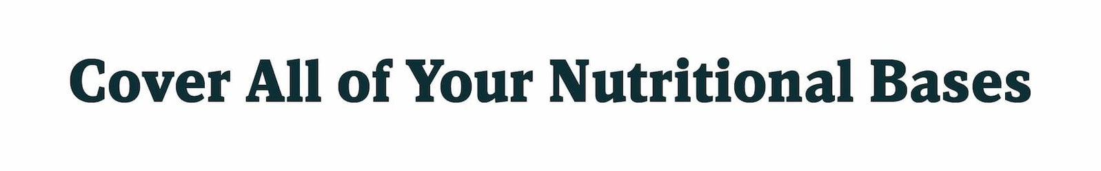 Cover All of Your Nutritional Bases