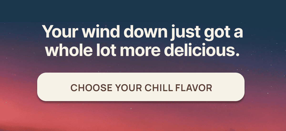 Choose your Chill flavor