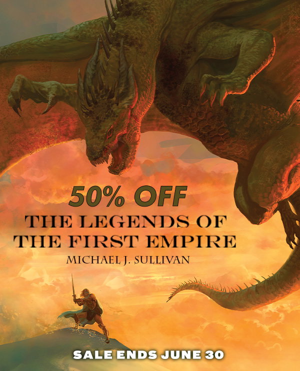 Save 50% Off The Legends of the First Empire by Michael J. Sullivan through June 30