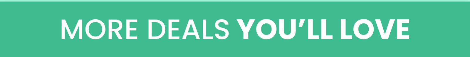 More dealsyou'll love