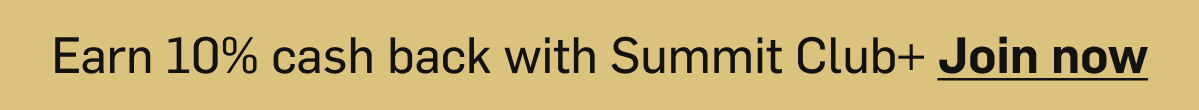 Earn 10% cash back with Summit Club+ Join Now