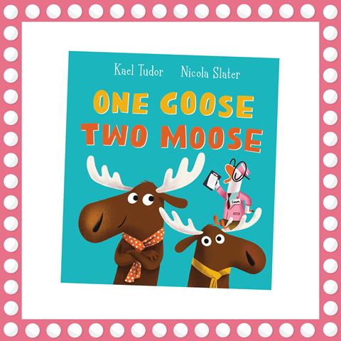 One Goose, Two Moose by Kael Tudor and Nicola Slater