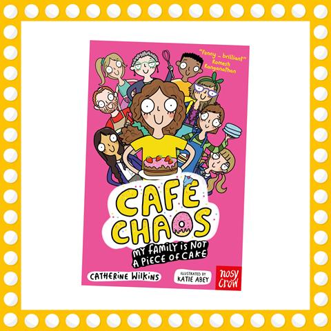 Café Chaos: My Family Is Not a Piece of Cake by Catherine Wilkins and Katie Abey