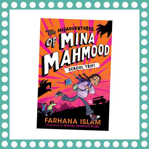 The Misadventures of Mina Mahmood: School Trip! by Farhana Islam and Simran Diamond Singh