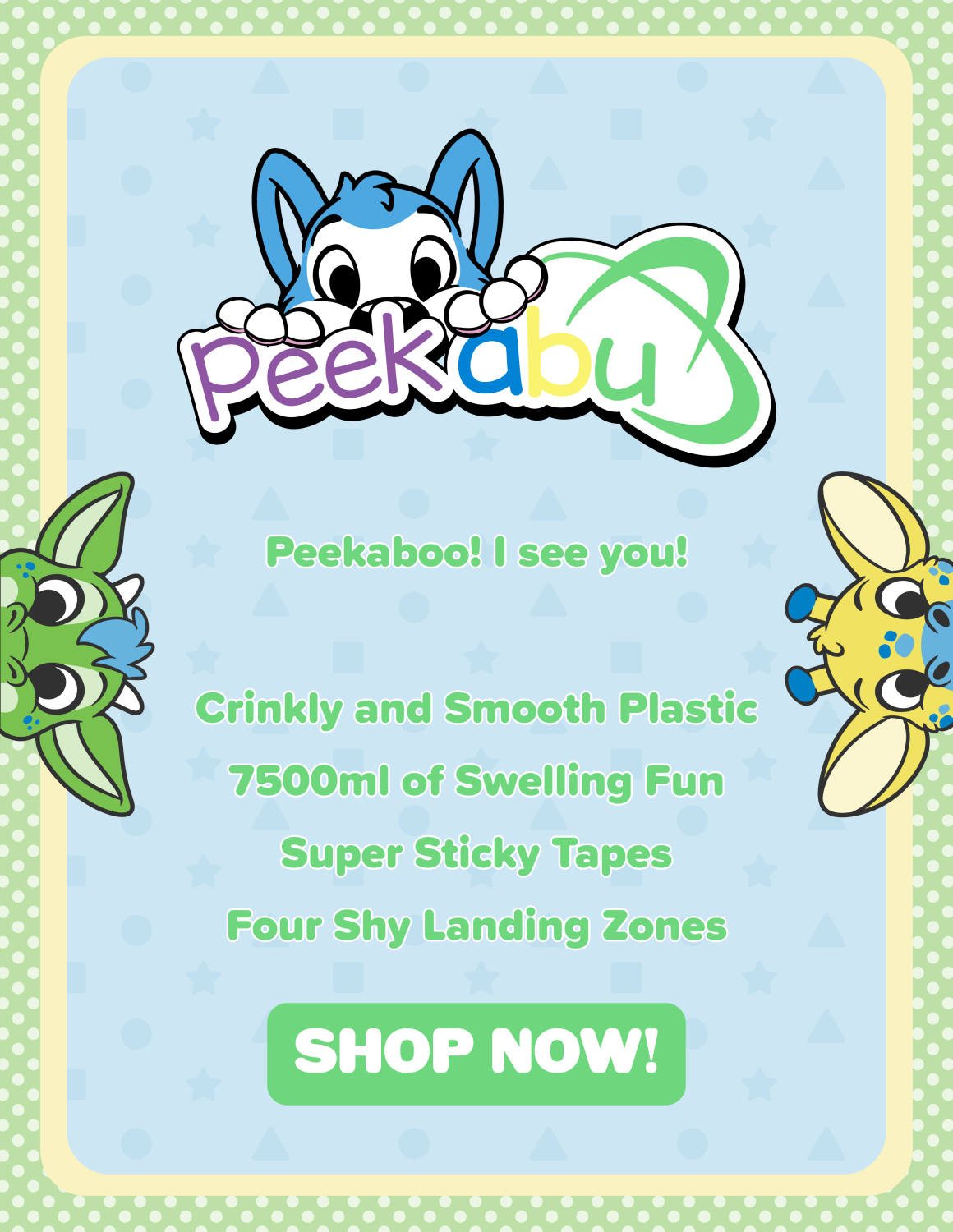 PeekABU Peekaboo! I see you! Little one! Crinkly and smooth plastic. 7500ml of swelling fun. Super sticky tapes. Four shy landing zones. Shop now!