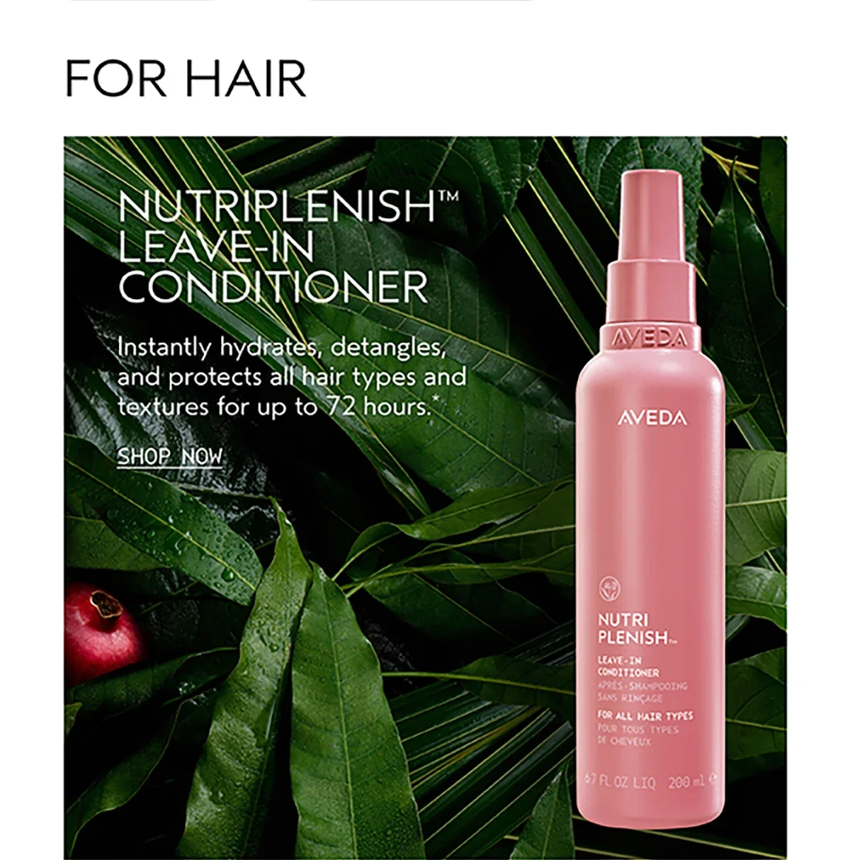 FOR HAIR | NUTRIPLENISH™ LEAVE-IN CONDITIONER | Instantly hydrates, detangles, and protects all hair types and textures for up to 72 hours.* | SHOP NOW