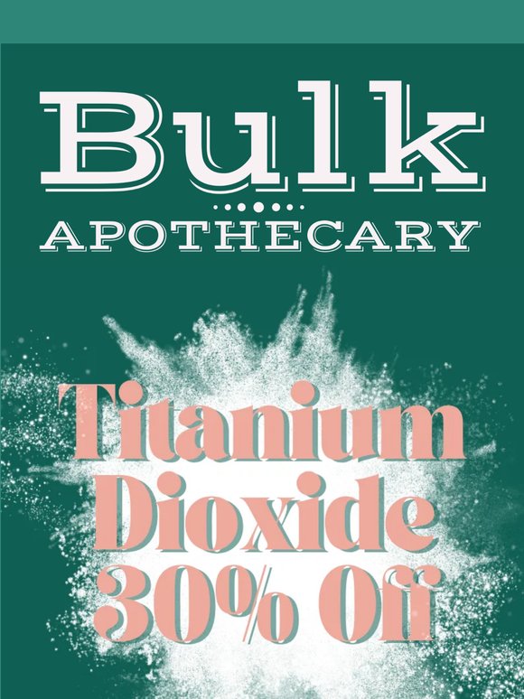 Save 30% on Titanium Dioxide