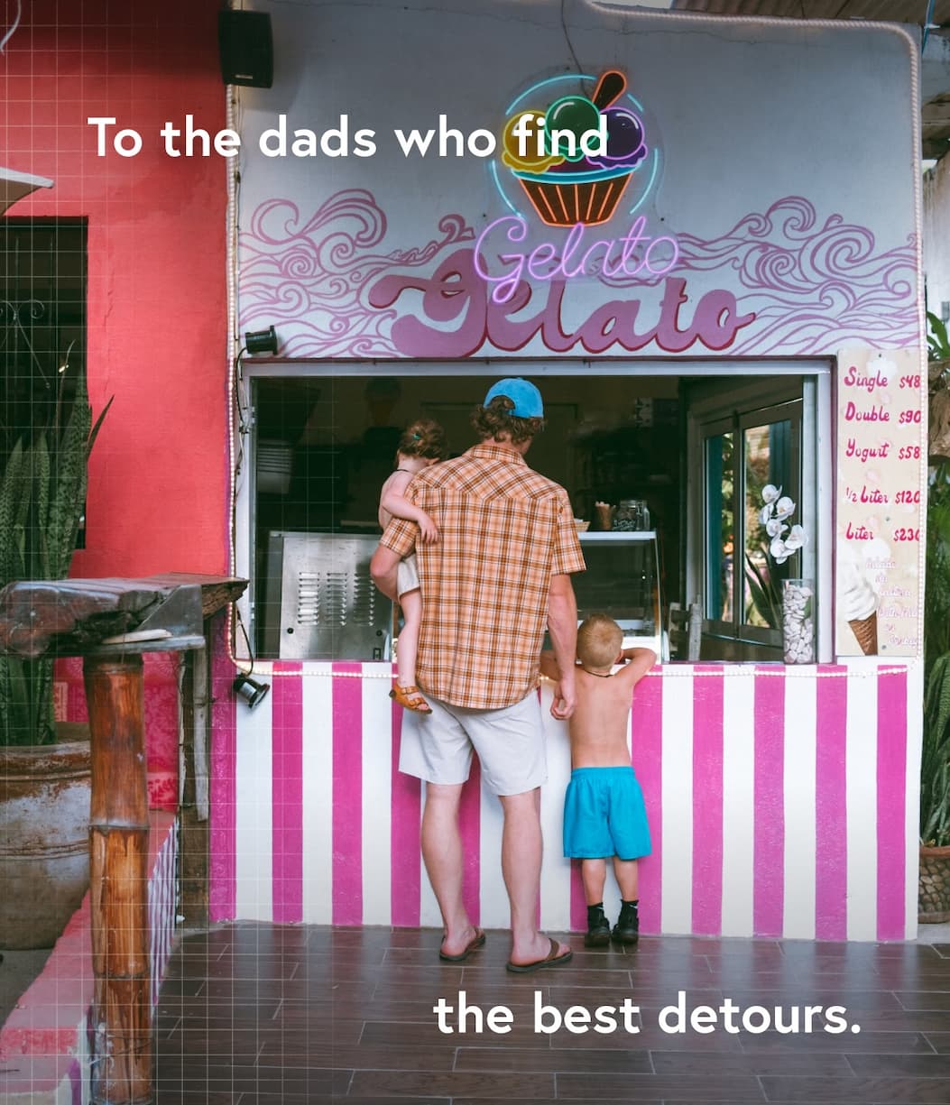 To the dads who find the best detours.