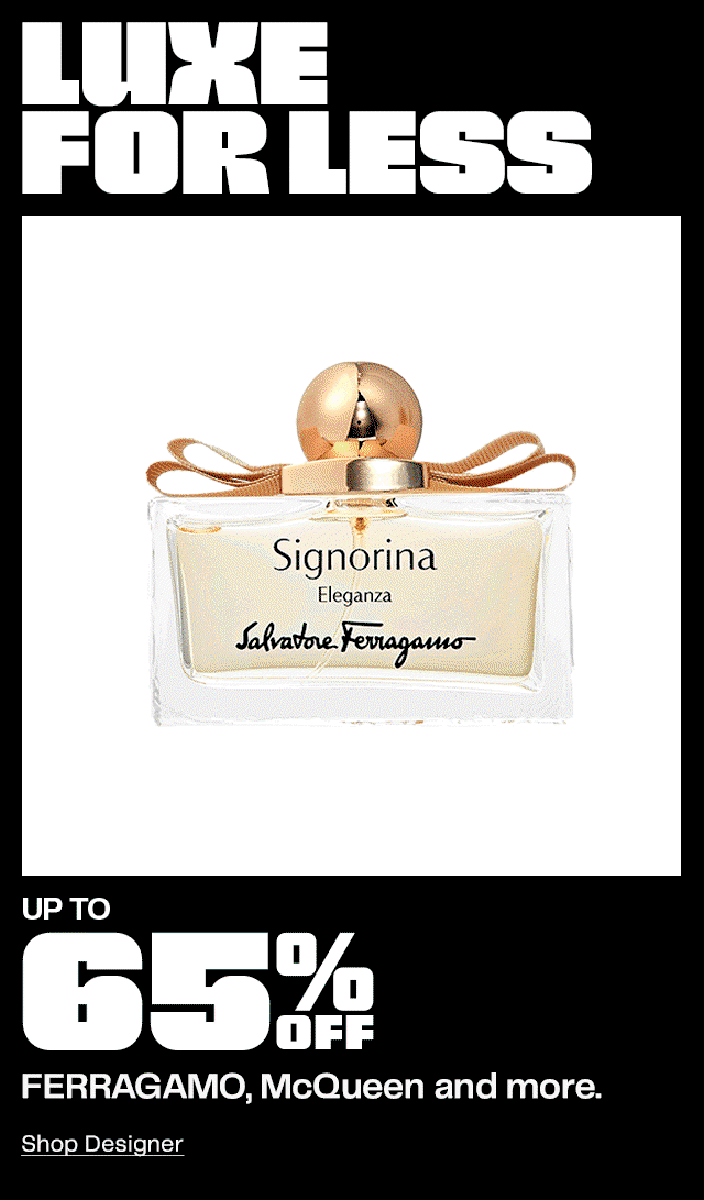 LUXE FOR LESS | UP TO 65% OFF FERRAGAMO, McQueen and more.  Shop Designer