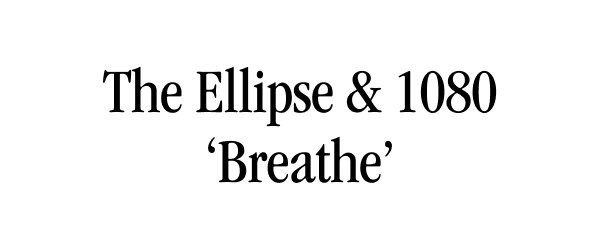 The Ellipse & 1080 'Breathe'
