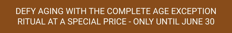 DEFY AGING WITH THE COMPLETE AGE EXCEPTION RITUAL AT A SPECIAL PRICE - ONLY UNTIL JUNE 30 1