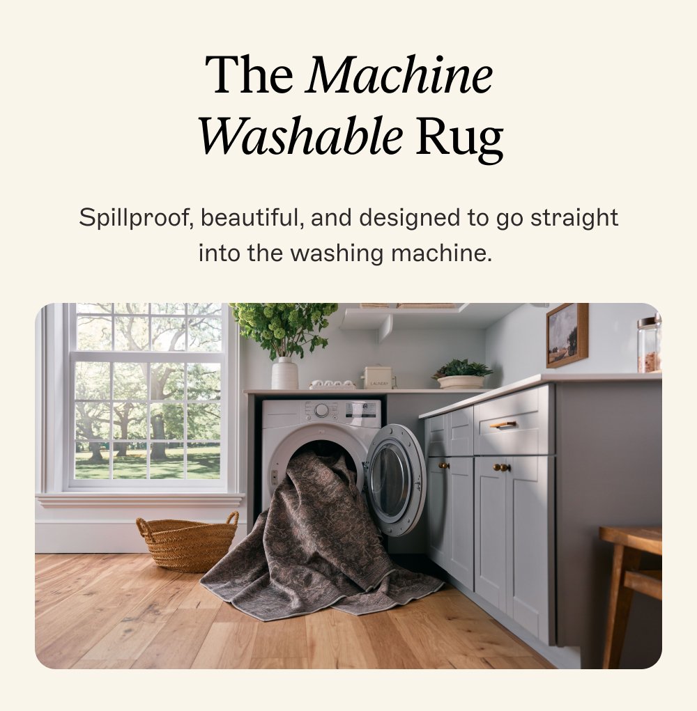 The Machine Washable Rug Spillproof, beautiful, and designed to go straight into the washing machine.