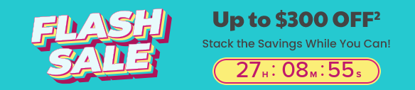 Flash Sale Up to $300 Off(2) Countdown Timer to 6/11/2026 11:59pm CDT