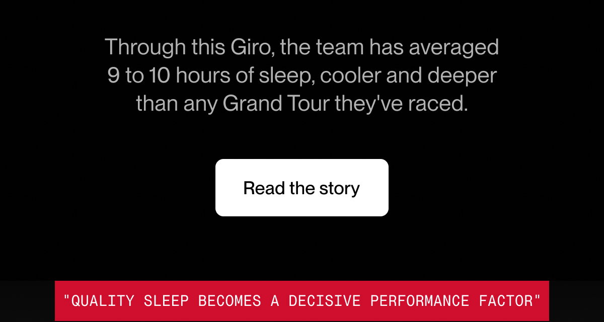 Through this Giro, the team has averaged 9 to 10 hours of sleep, cooler and deeper than any Grand Tour they've raced.