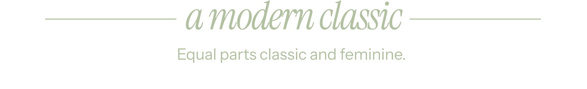 A Modern Classic | Equal parts classic and feminine.