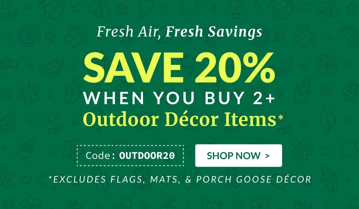 Fresh Air, Fresh Savings - SAVE 20% When You Buy 2+ Outdoor Decor Items*