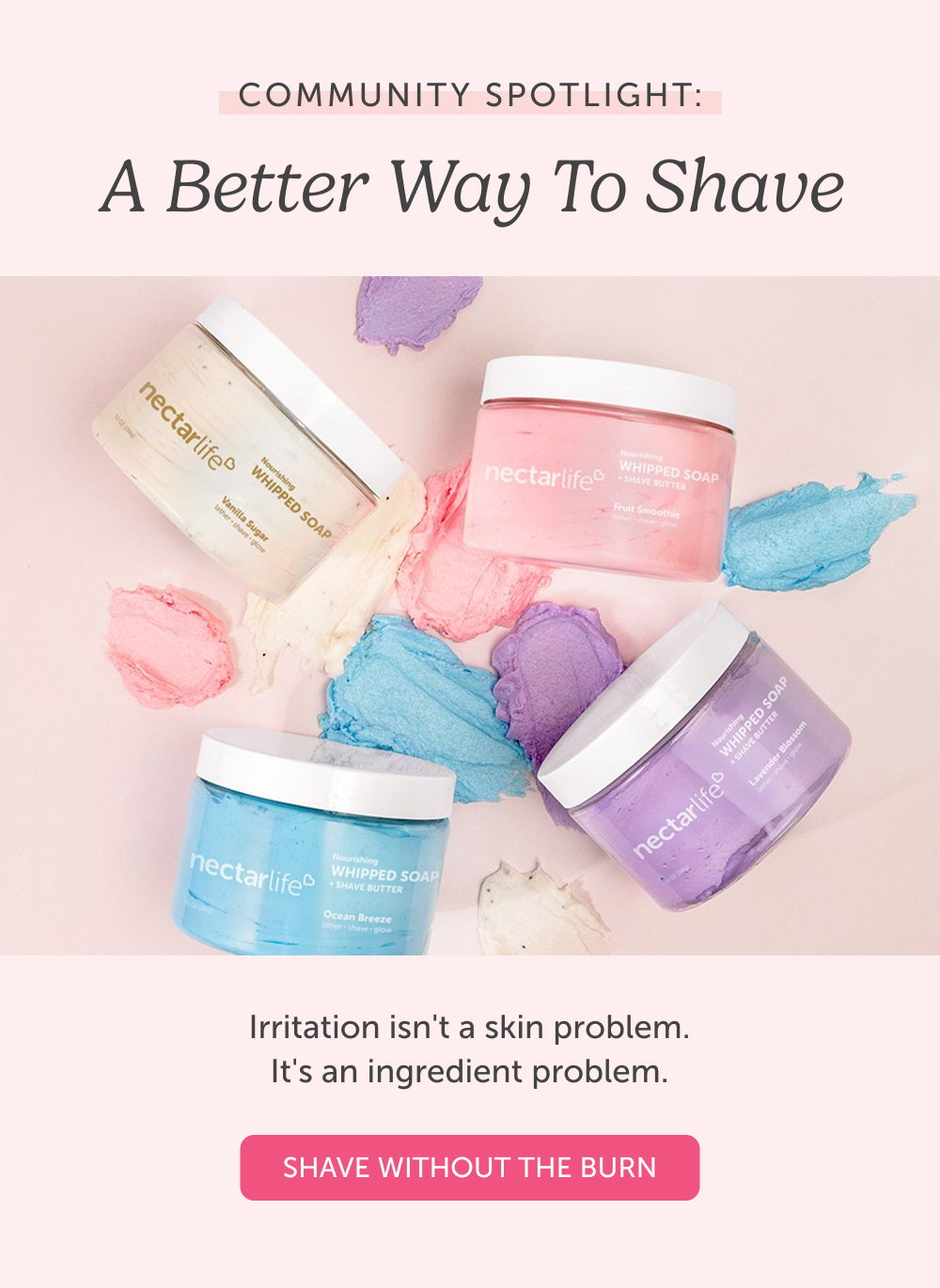Community Spotlight: A Better Way to Shave. Irritation isn't a skin problem. It's an ingredient problem.
