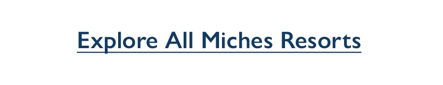 Explore All Miches Resorts.