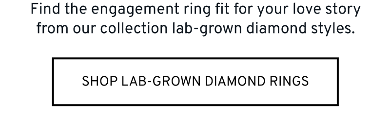 Choose the style fit for your love from our collection. Click to Shop Lab Grown Diamond Rings