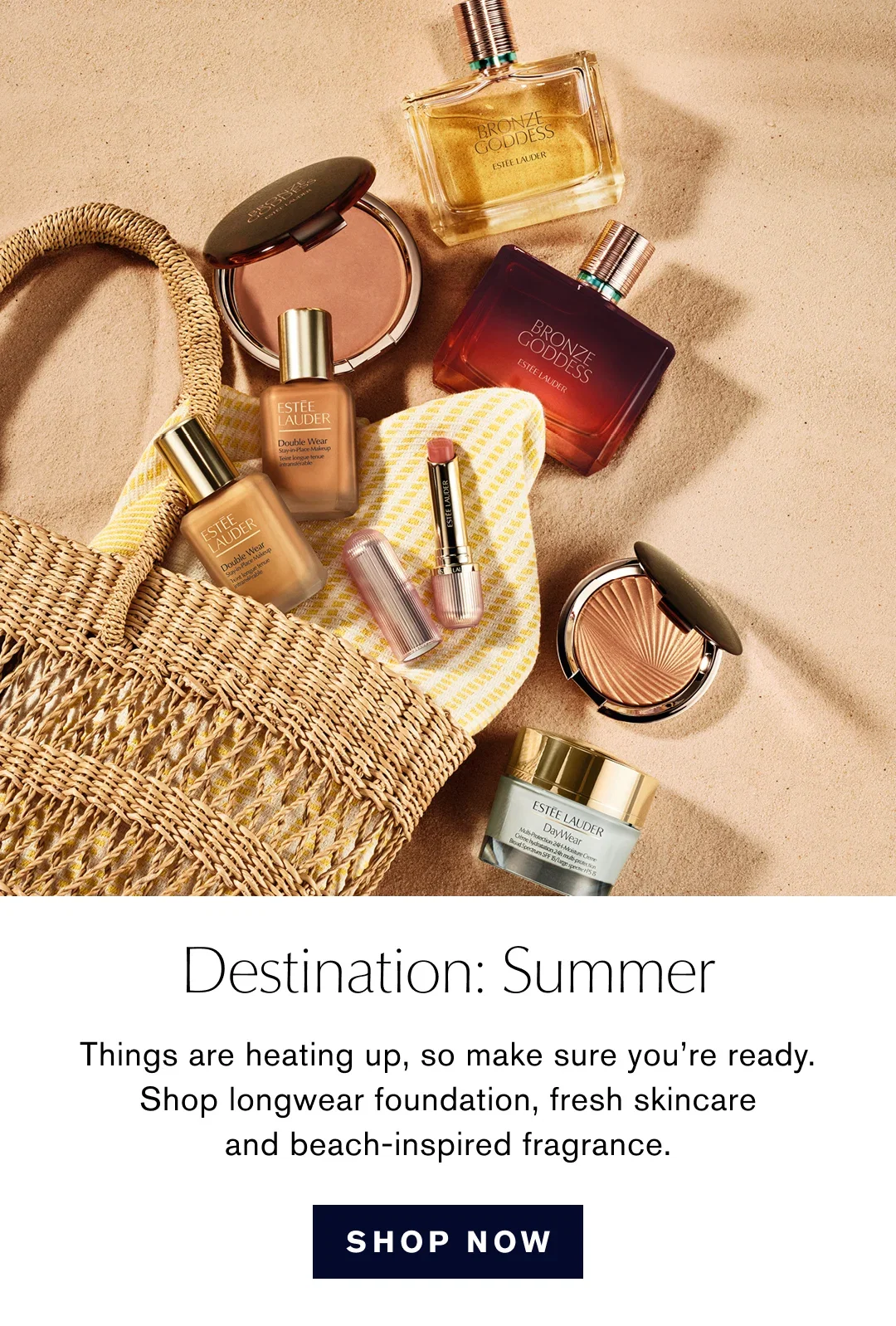 Destination: Summer | Things are heating up, so make sure you're ready. Shop longwear foundation, fresh skincare and beach-inspired fragrance. | SHOP NOW