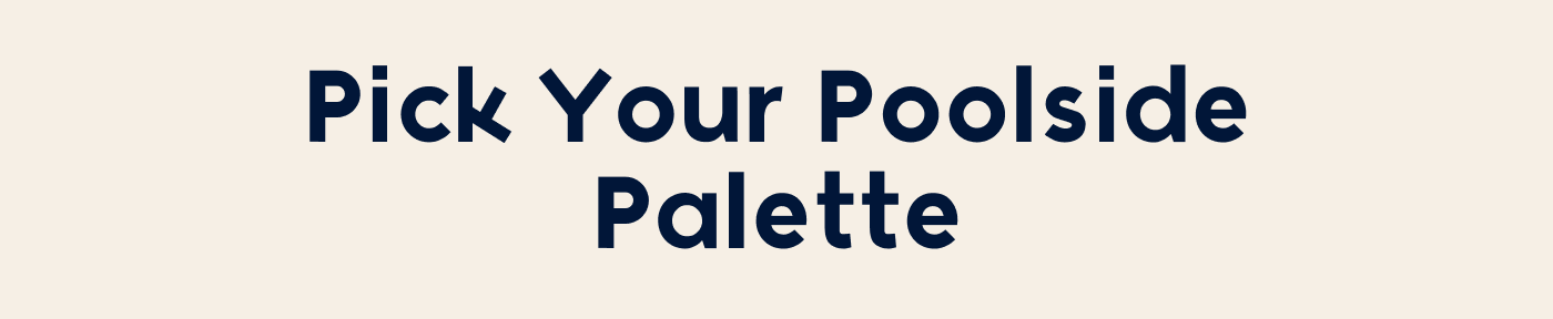 Pick Your PoolSide Palette