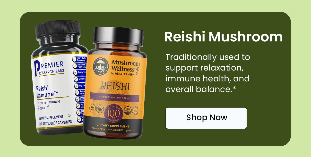 Reishi Mushroom: Traditionally used to support relaxation, immune health, and overall balance.* Shop Reishi.