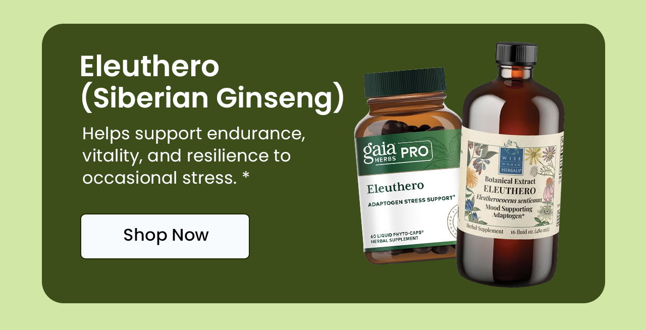 Eleuthero (Siberian Ginseng): Helps support endurance, vitality, and resilience to occasional stress.* Shop Eleuthero.